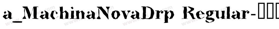 a_MachinaNovaDrp Regular字体转换